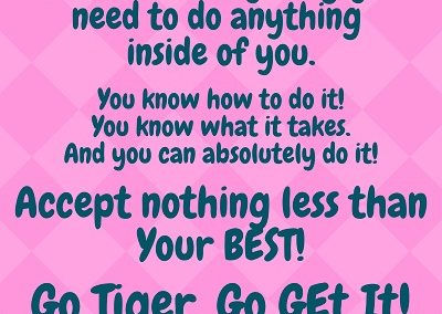 Go Tiger go get it! - Love Light Inspiration Quote